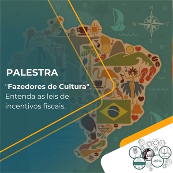 PALESTRA "FAZEDORES DE CULTURA". ENTENDA AS LEIS DE INCENTIVOS FISCAIS.